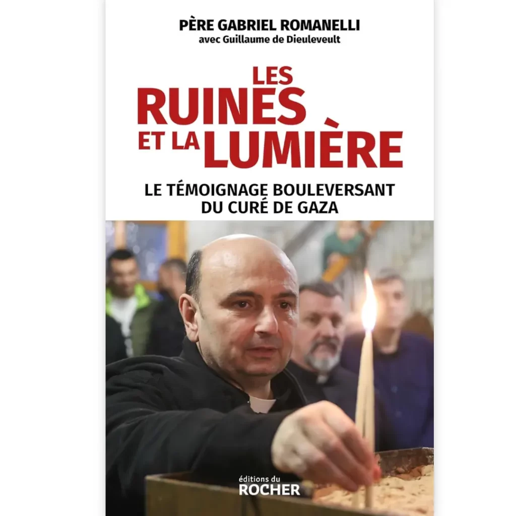Les ruines et la lumière : Le témoignage bouleversant du curé de Gaza de Père Gabriel Romanelli