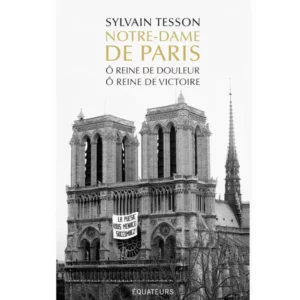 Notre-Dame de Paris - Ô reine de douleur, Ô reine de victoire de Sylvain Tesson