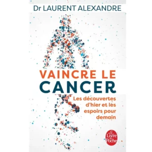 Vaincre le cancer - Les découvertes d'hier et les espoirs pour demain de Laurent Alexandre