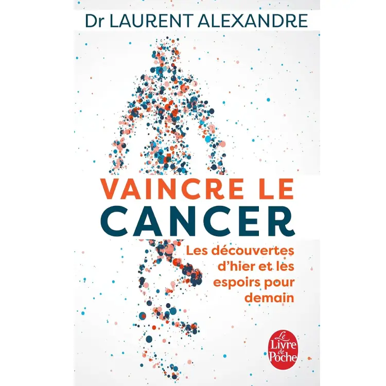 Vaincre le cancer - Les découvertes d'hier et les espoirs pour demain de Laurent Alexandre