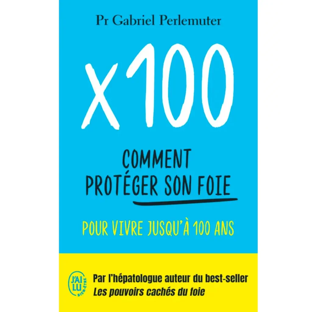 X100 - Comment protéger son foie pour vivre jusqu'à 100 ans de Gabriel Perlemuter