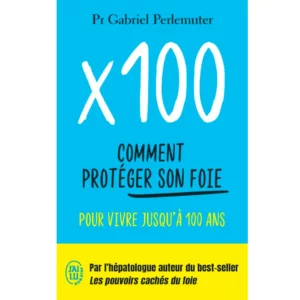 X100 - Comment protéger son foie pour vivre jusqu'à 100 ans de Gabriel Perlemuter
