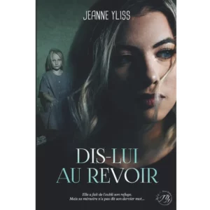 Dis-lui au revoir de Jeanne Yliss